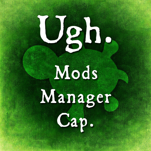Ugh. Mods Manager Cap.