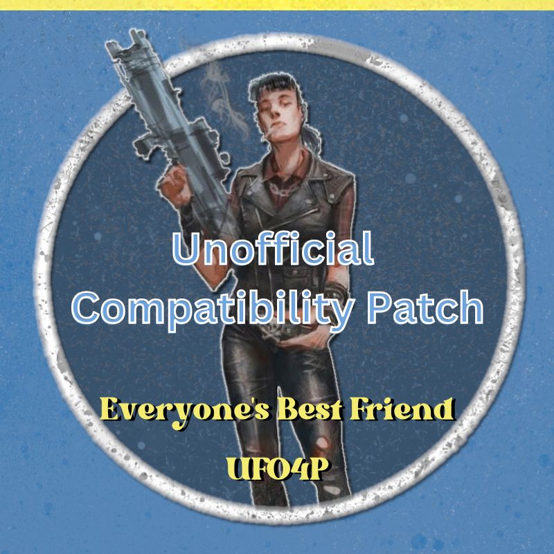 Unofficial Compatibility Patch - Everyone's Best Friend and UFO4P
									by oddlittleturtle